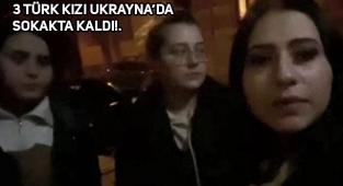 Ukrayna'da Mahsur 3 Türk Kızının Yardım Çığlığı!