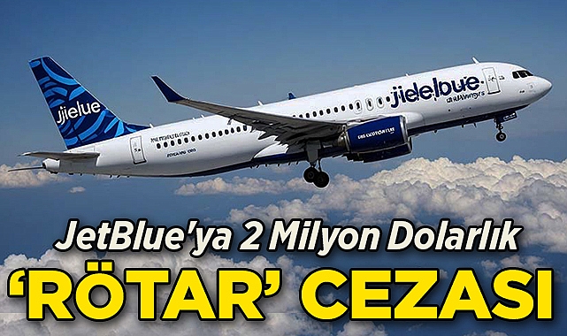 JetBlue'ya 2 Milyon Dolarlık 'Rötar' Cezası!