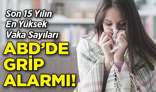 ABD'de Grip Alarmı: Son 15 Yılın En Yüksek Vaka Sayısı Görüldü!