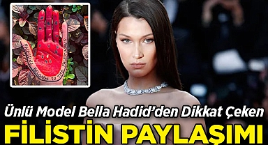 Ünlü Model Bella Hadid'den Dikkat Çeken Filistin Paylaşımı!