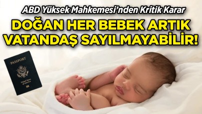 ABD Yüksek Mahkemesi’nden Kritik Karar: Doğan Her Bebek Artık Vatandaş Sayılmayabilir!