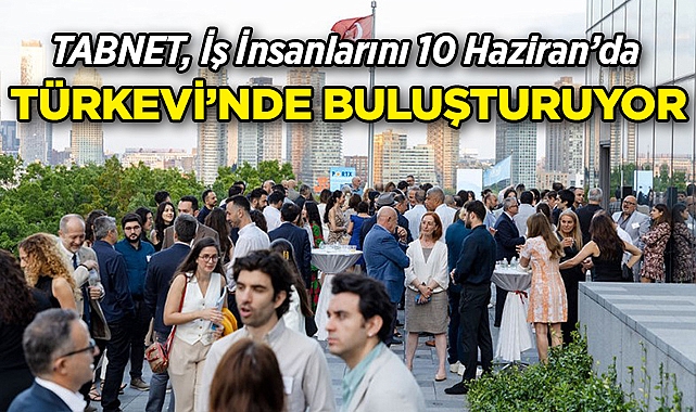 TABNET, Türk-Amerikan İş Dünyasını Türkevi'nde Buluşturuyor!