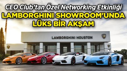 CEO Club’tan Lamborghini Showroom'unda Özel Networking!