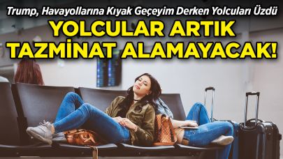 Trump'tan Şok Karar: Yolcular Artık Tazminat Alamayacak!