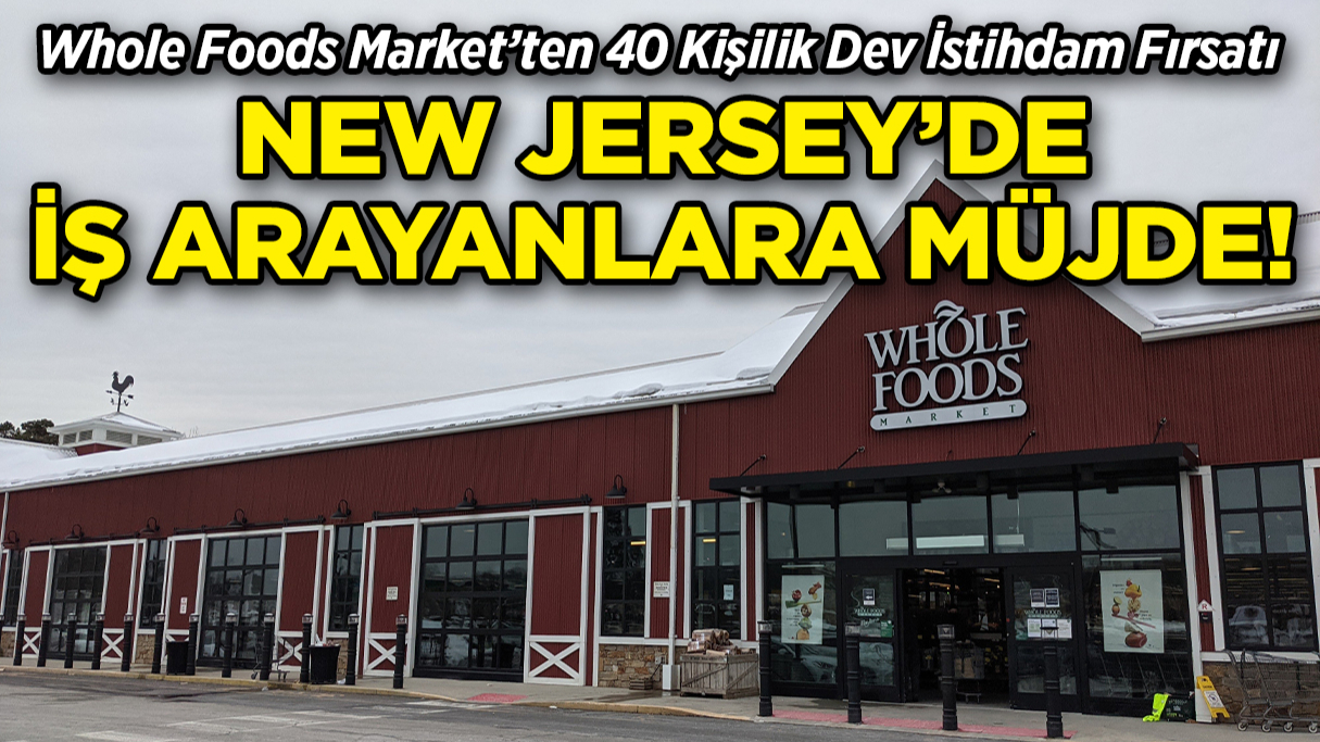 ABD'de İş Arayanlara Müjde: Whole Foods'tan Toplu İşe Alım!