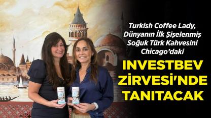 Turkish Coffee Lady, Dünyanın İlk Şişelenmiş Soğuk Türk Kahvesini Chicago’daki InvestBev Zirvesi’nde Tanıtacak