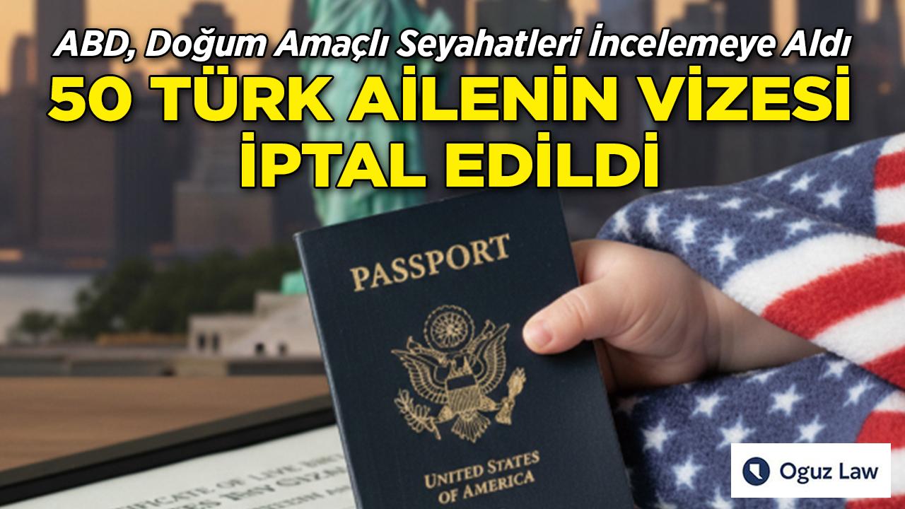 ABD, Doğum Amaçlı Seyahatleri İncelemeye Aldı: 50 Türk Ailenin Vizeleri İptal Edildi