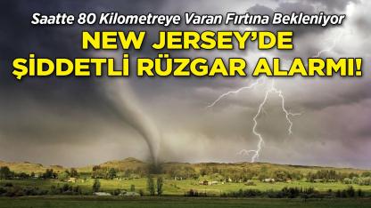New Jersey’de Şiddetli Rüzgâr Alarmı: Saatte 80 Kilometreye Varan Fırtına Bekleniyor