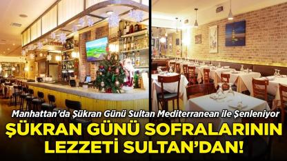 New York’ta Şükran Günü Sultan Mediterranean ile Şenleniyor