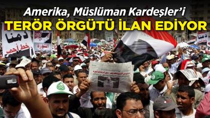 ABD, Müslüman Kardeşler’i Terör Örgütü İlan Ediyor!