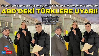 Green Card Başvurusu Devam Eden Türk Vatandaşı Patterson’da Tutuklandı: Avukatlar Uyarıyor!
