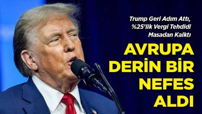 Trump Geri Adım Attı, %25’lik Vergi Tehdidi Masadan Kalktı: Avrupa Derin Bir Nefes Aldı
