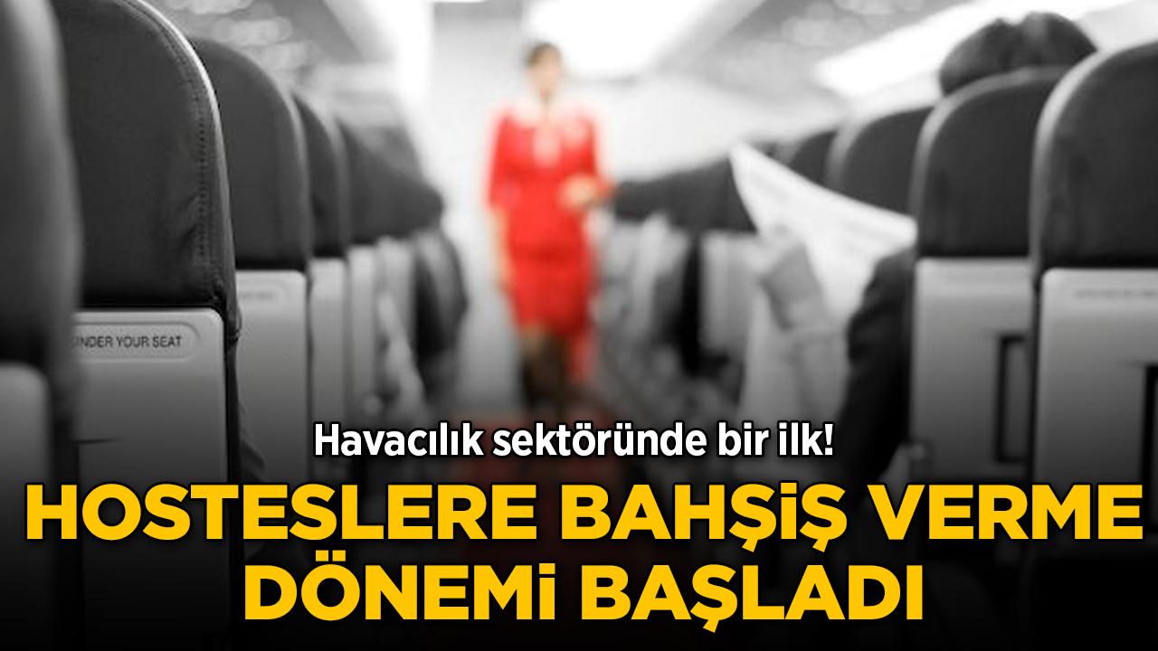 Havacılık sektöründe bir ilk! Hosteslere bahşiş verme dönemi başladı