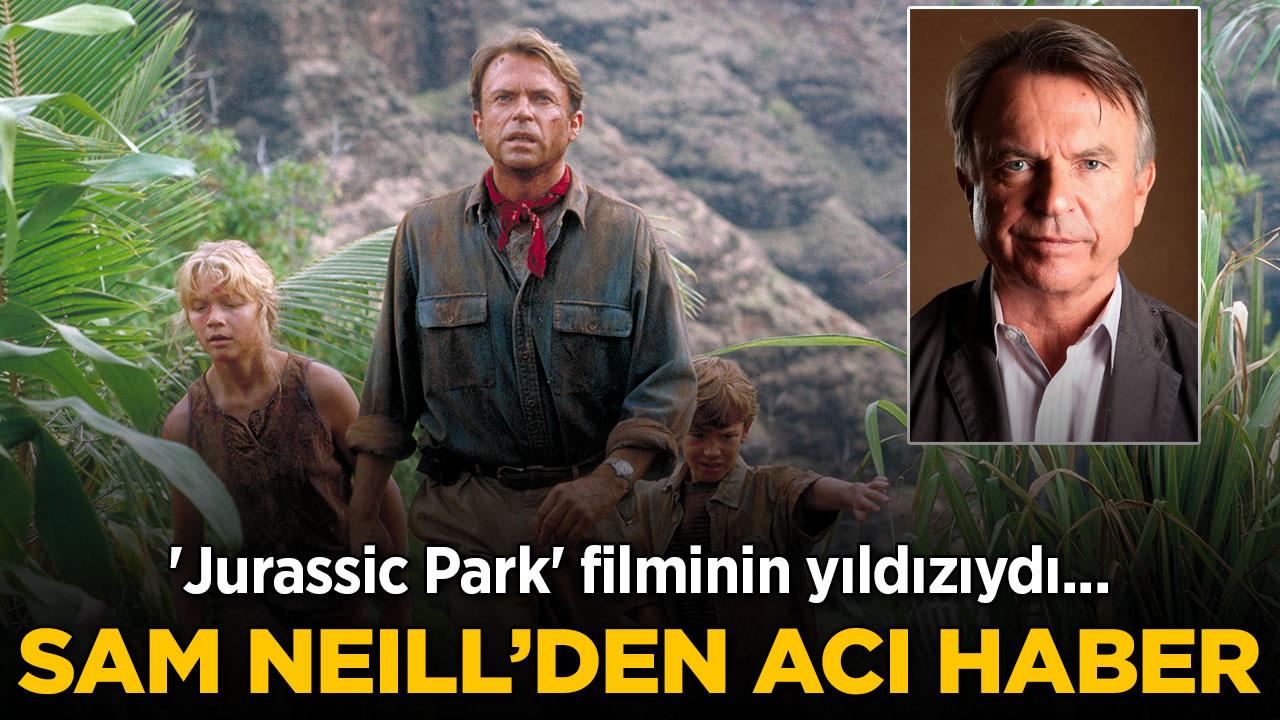 ‘Jurassic Park’ yıldızı Sam Neill hayatını kaybetti